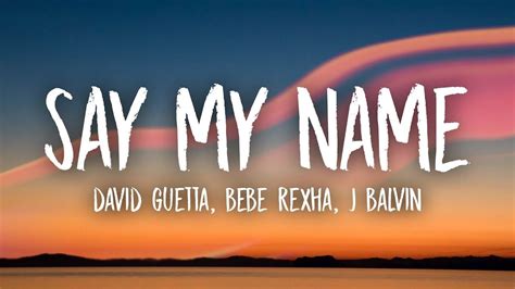 David guetta, bebe rexha, j balvin — say my name 03:19. David Guetta - Say My Name (Lyrics) ft. Bebe Rexha, J ...