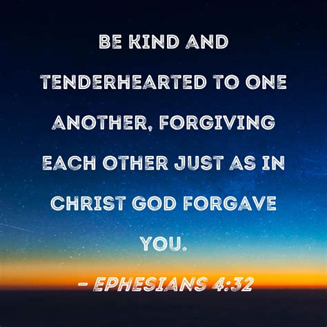 ephesians 4 32 be kind and tenderhearted to one another forgiving each other just as in christ