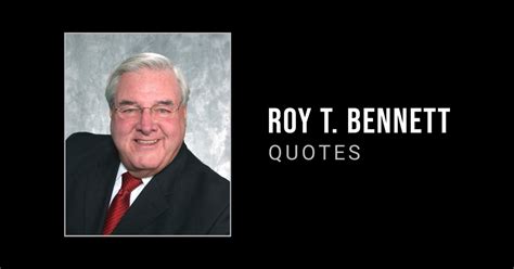 51 Inspirational Roy T Bennett Quotes To Motivate You To Believe In