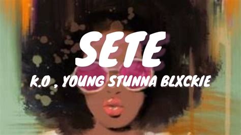 Ko Sete Lyrics Ft Young Stunna Blxckie Youtube