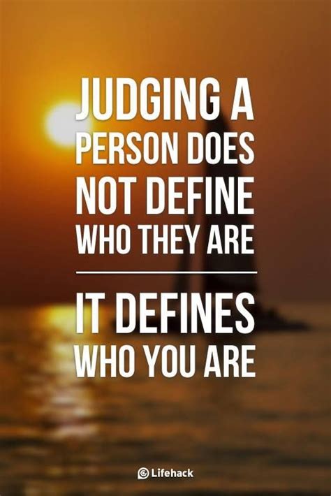 Judging A Person Does Not Define Who They Are It Defines Who You Are