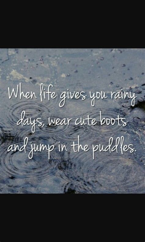 Even Though Its Rainy Out Enjoy Your Life Rain Quotes