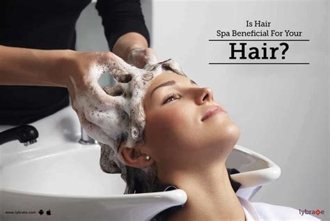 Is Hair Spa Beneficial For Your Hair By Dr Anuj Saigal Lybrate