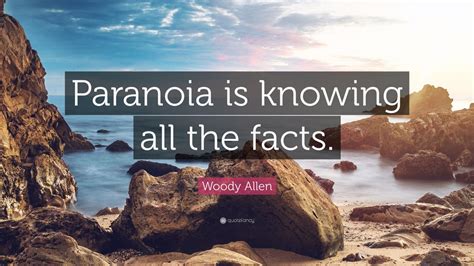 Bush] has a vision which can be described with two other words: Woody Allen Quote: "Paranoia is knowing all the facts." (12 wallpapers) - Quotefancy