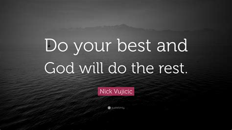 Nick Vujicic Quote “do Your Best And God Will Do The Rest”