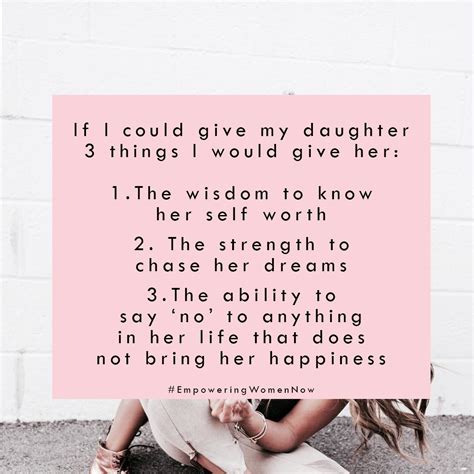 What Would You Give Your Daughter If You Could Only Give Her 3 Things Empoweringwomennow Quote