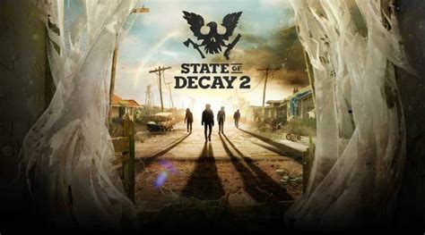 State Of Decay 2 Everything You Need To Know About This Open World