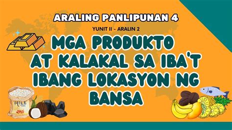 Mga Produkto At Kalakal Sa Ibat Ibang Lokasyon Ng Bansa Ap 4 Youtube