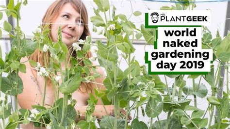World Naked Gardening Day Mr Plant Geek Youtube