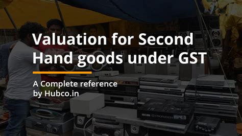 Valuation Of Second Hand Goods How Valuation Is Done For Second Hand
