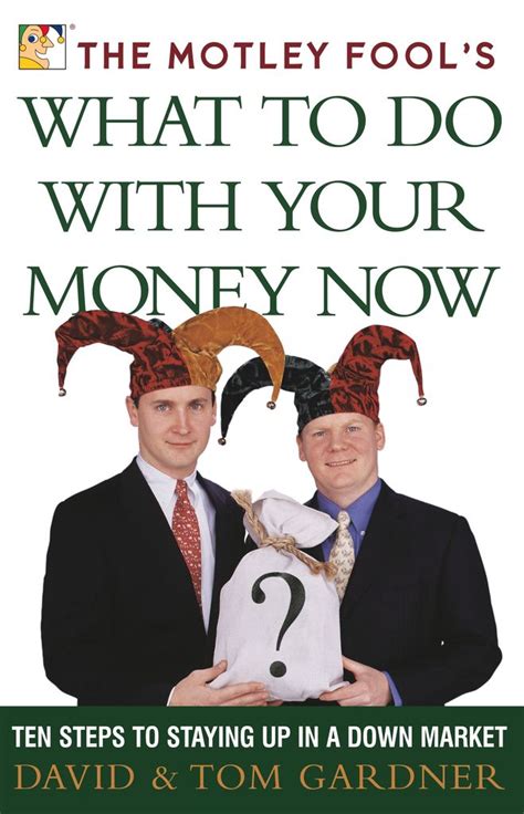 The Motley Fools What To Do With Your Money Now By David Gardner And