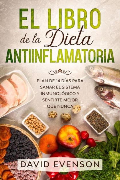 El Libro De La Dieta Antiinflamatoria Plan De 14 Días Para Sanar El