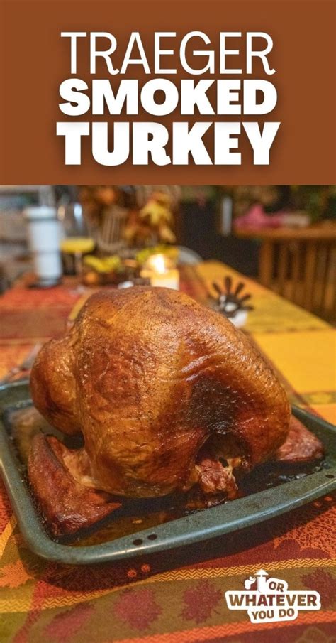Traeger Smoked Turkey Or Whatever You Do