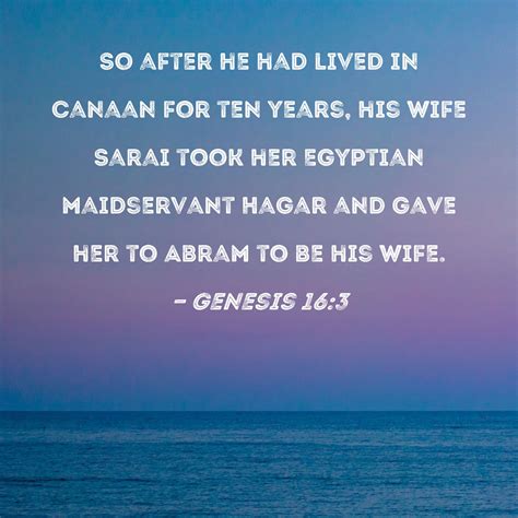 Genesis 163 So After He Had Lived In Canaan For Ten Years His Wife Sarai Took Her Egyptian