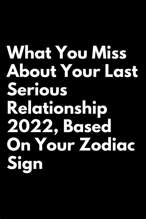 what you miss about your last serious relationship 2022 based on your zodiac sign zodiac