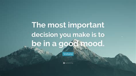 Voltaire Quote “the Most Important Decision You Make Is To Be In A