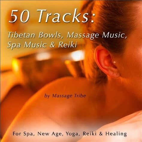 50 Tracks Tibetan Bowls Massage Music Spa Music And Reiki Music For New Age