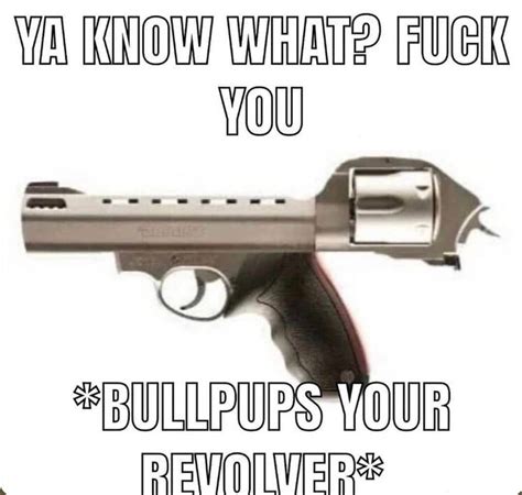 Bullpup Tu Revolver Meme Subido Por Adrianfr06 Memedroid