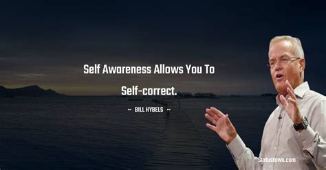 Self Awareness Allows You To Self Correct Bill Hybels Quotes