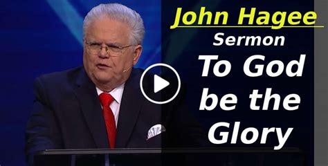 John Hagee Sermon To God Be The Glory