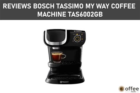 bosch tassimo my way coffee machine tas6002gb coffee aim