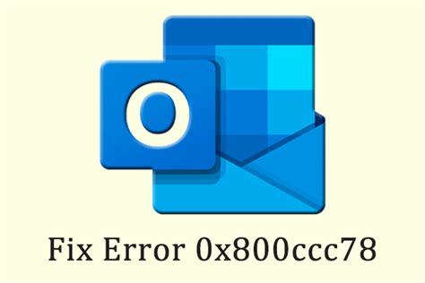 How To Fix Microsoft Outlook Error 0x800ccc78 In Windows Minitool