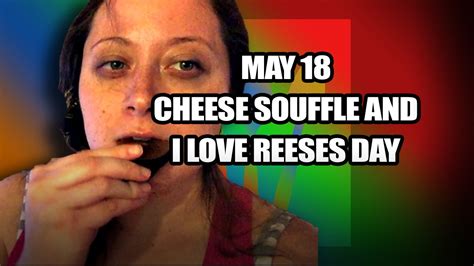 May 18 National Cheese Souffle Day And I Love Reeses Day Youtube