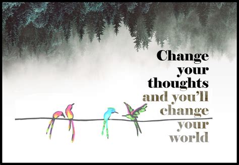 Change Your Thoughts And Youll Change Your World