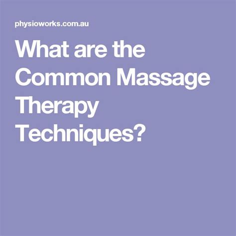 What Are The Common Massage Therapy Techniques With Images Massage Therapy Techniques