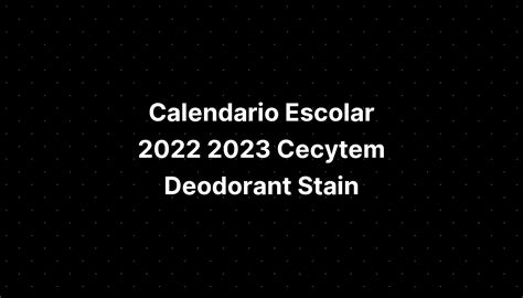 Calendario Escolar 2022 2023 Cecytem Deodorant Stain Imagesee