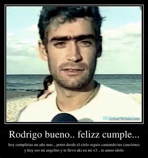 Rodrigo bueno.. felizz cumple...