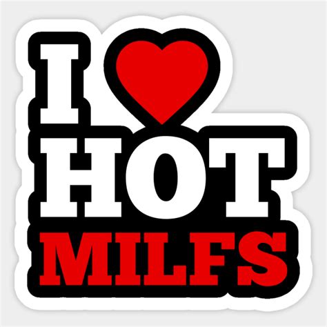 I Love Hot Milfs I Love Hot Milfs Sticker Teepublic