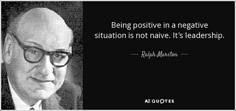 Ralph Marston Quote Being Positive In A Negative