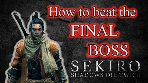 How To Beat The Final Boss Of Sekiro Youtube