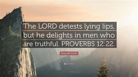 Deborah Smith Quote “the Lord Detests Lying Lips But He Delights In