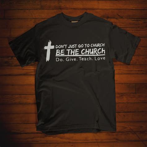 Christian T Shirt Do Not Just Go To Church Be The Church Do Give Teach
