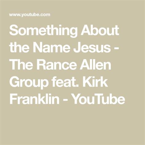 Something About The Name Jesus The Rance Allen Group Feat Kirk Franklin Youtube Kirk