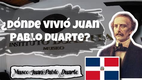 ¿donde Vivió Juan Pablo Duarte Cómo Llegar A La Casa De Juan Pablo Duarte Youtube
