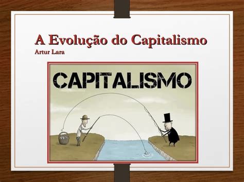 Capitalismo E Sua Evolução Ppt