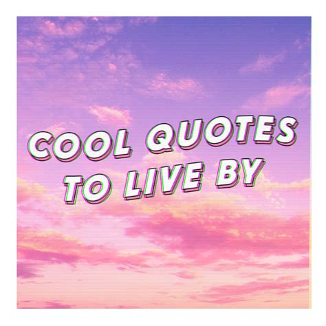 Cool Quotes To Live By The 411 Plt