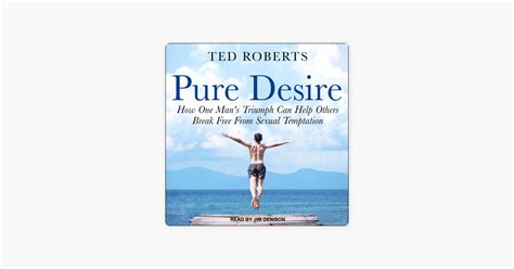 Pure Desire How One Man S Triumph Can Help Others Break Free From