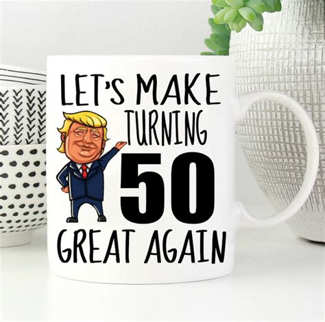 50th Birthday T Trump Mug For Him T For Her Funny Donald Etsy
