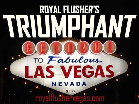 Royal Flusher Vegas Triumphant Return To Vegas Trip