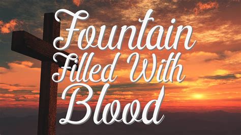 Some of the first things to strike me were how this film is beautifully directed with marvelous use of light and shadow and how the soundtrack helps keep. There Is a Fountain Filled with Blood Hymn with Lyrics ...