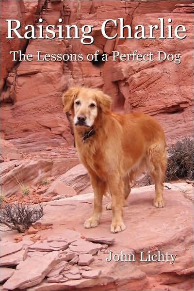 Raising Charlie The Lessons Of A Perfect Dog By Jl Enterprises