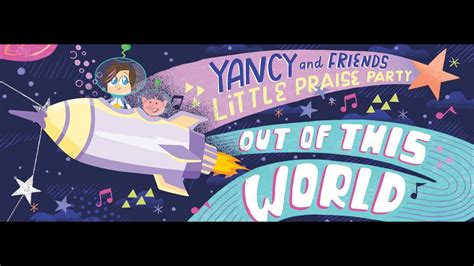 Yancy And Little Praise Party Out Of This World Album And Video