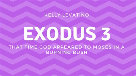 Exodus 3 That Time God Appeared To Moses In A Burning Bush Kelly