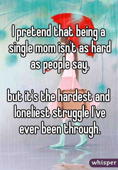 I Pretend That Being A Single Mom Isnt As Hard As People