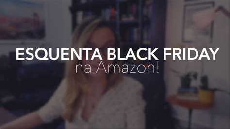 Esquenta Black Friday Na Amazon Youtube