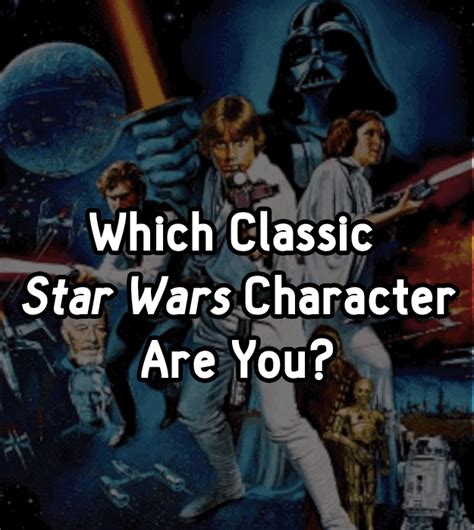 Which Classic “star Wars” Character Are You Man I Got No Life Today